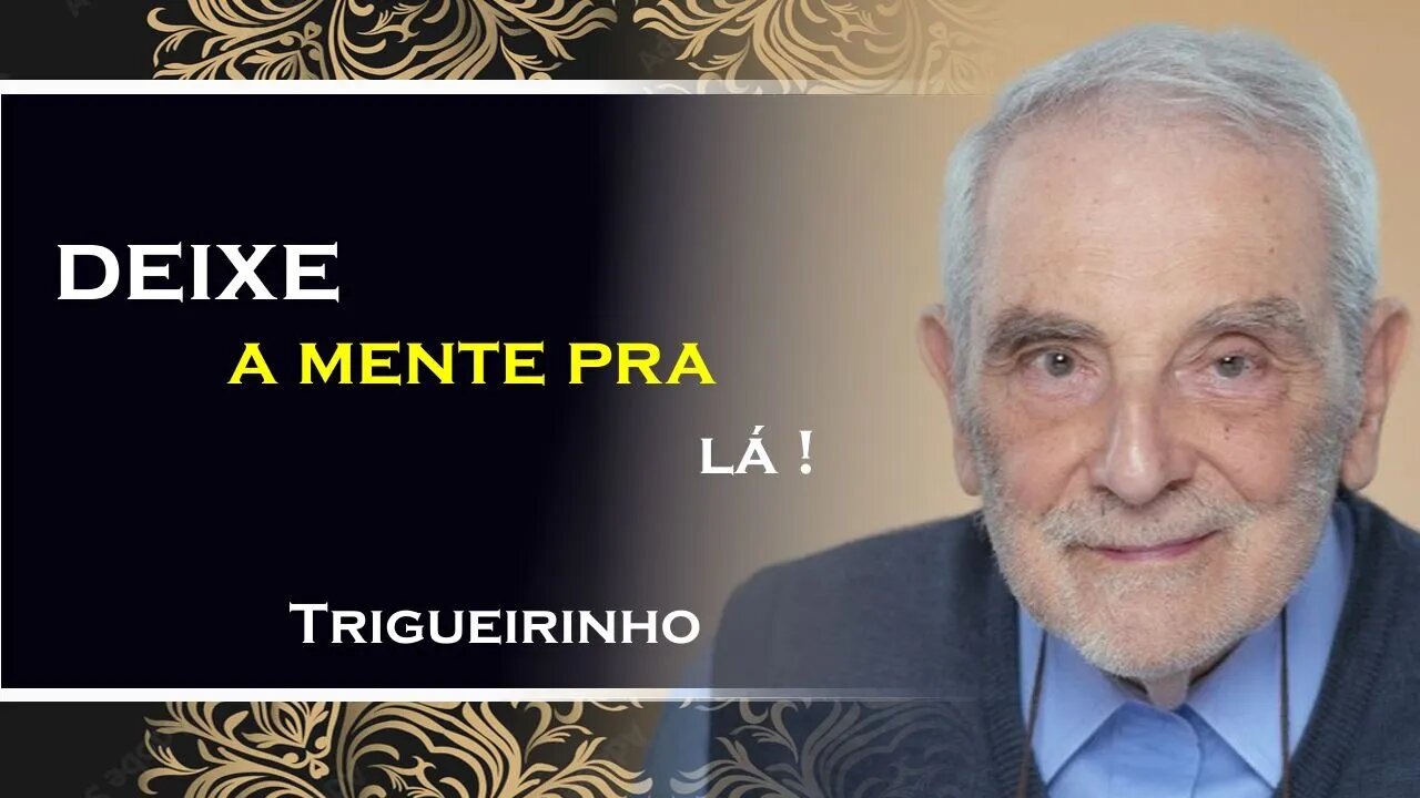 DEIXE A MENTE PARA LÁ, TRIGUEIRINHO