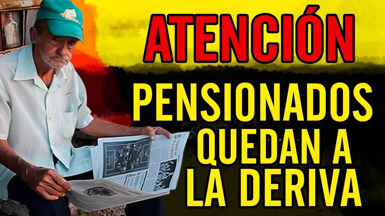 😮Atención. Pensionados quedan a la deriva😮