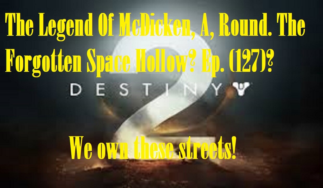 The Legend Of McDicken, A, Round. The Forgotten Space Hollow? Ep. (127)? #destiny2