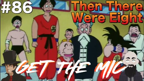 Get The Mic - Dragon Ball: Episode 86 - Then There Were Eight