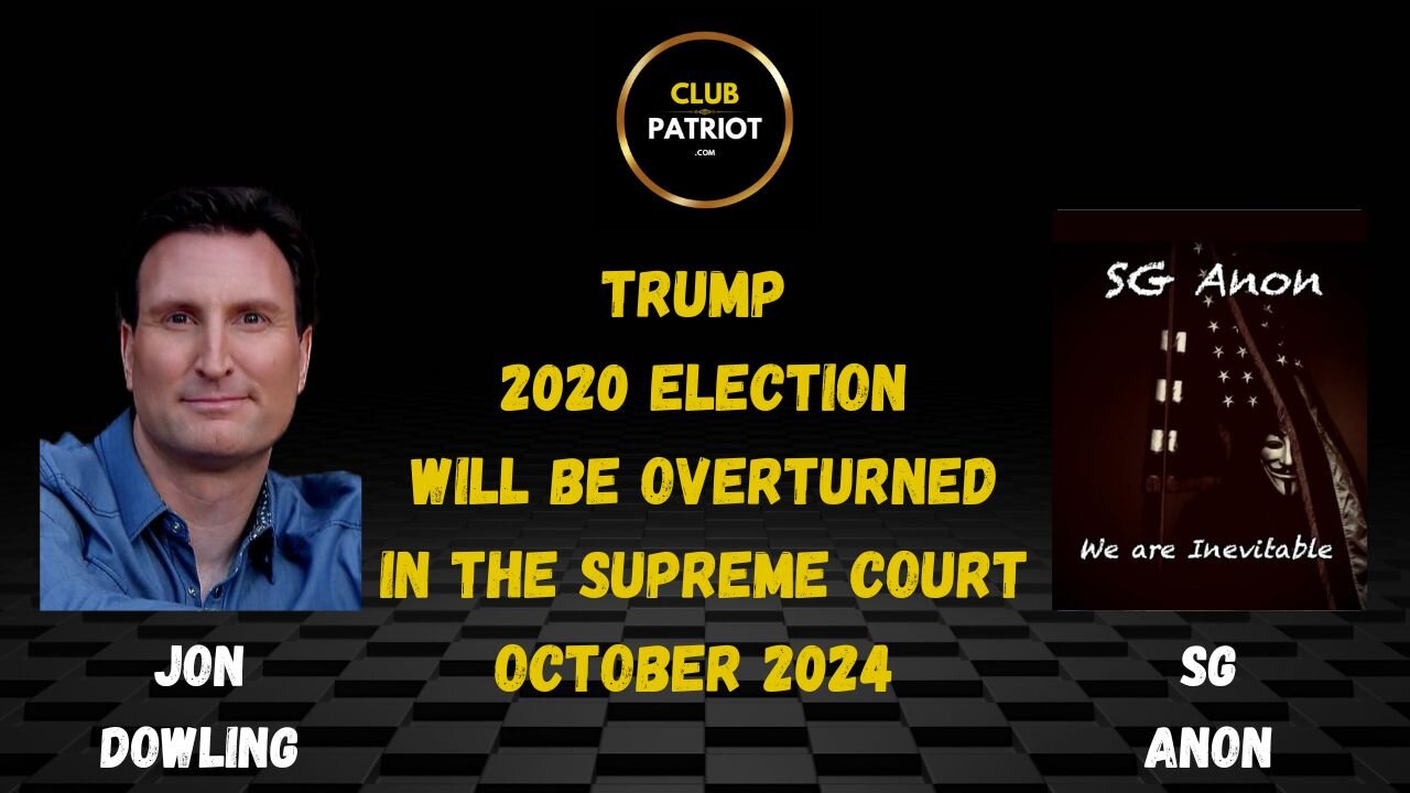 Jon Dowling & SG Anon Discuss Trump 2020 Election Will Be Overturned In The Supreme Court