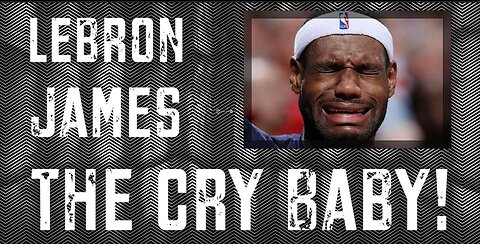 Lebron James The Cry Baby