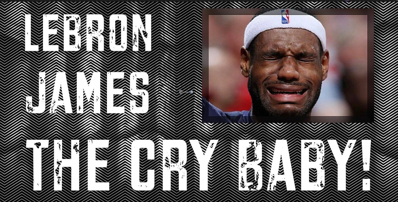 Lebron James The Cry Baby