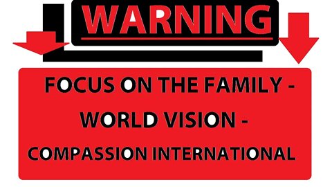 WARNING - FOCUS ON THE FAMILY - WORLD VISION - COMPASSION INTERNATIONAL - RELIGIOUS NON-PROFIT BIBLE