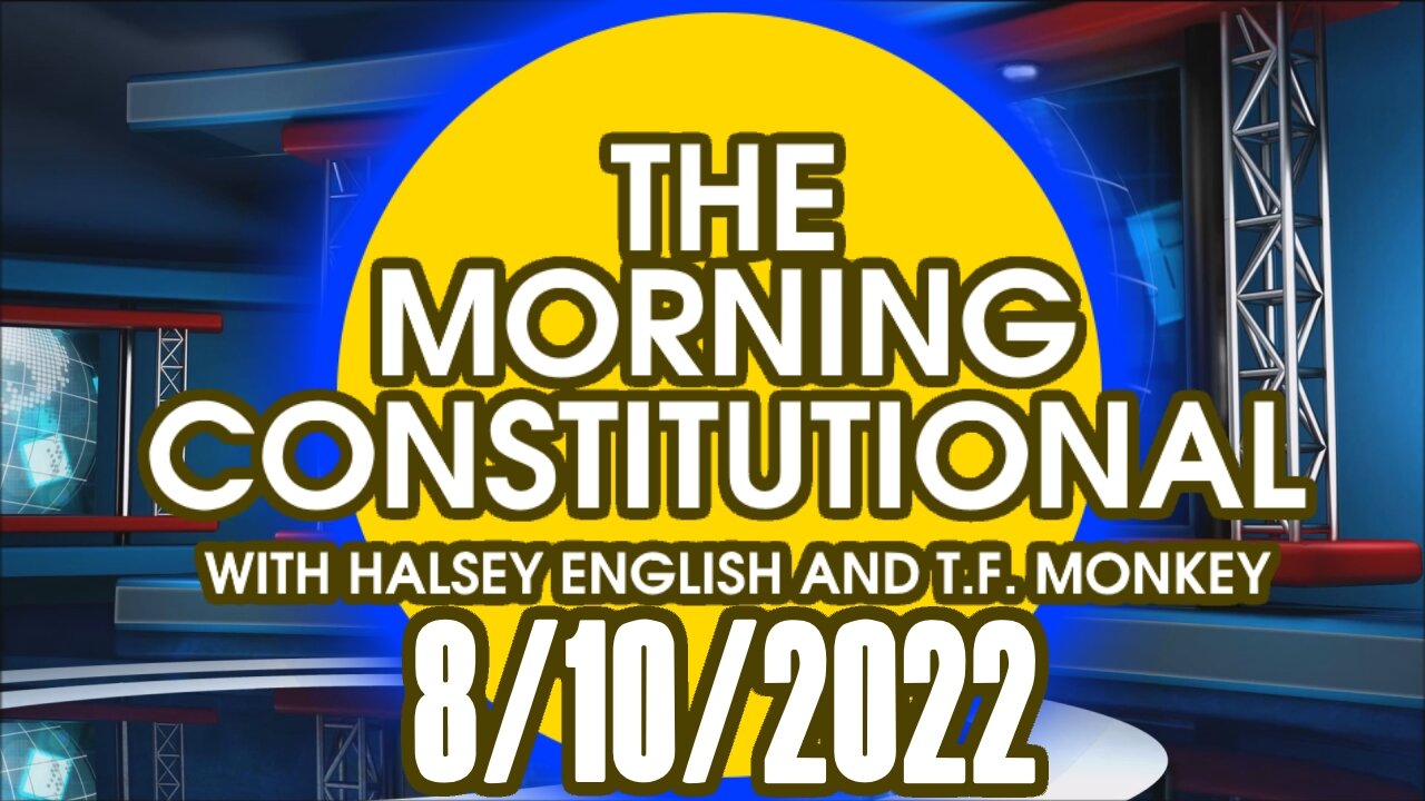 The Morning Constitutional: 8/10/2022