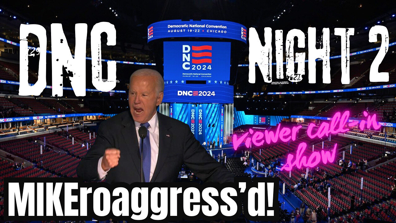 DNC Night 2 Viewer Call-In Show! MIKEroaggress’d!