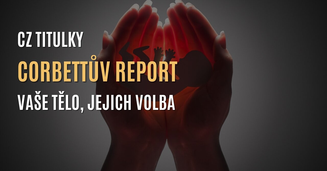 Corbettův report: Vaše tělo, jejich volba (CZ TITULKY)