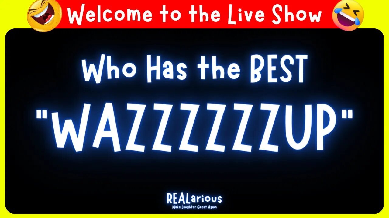 Come Say WAZZZZZUP!!! | REALarious Live Show