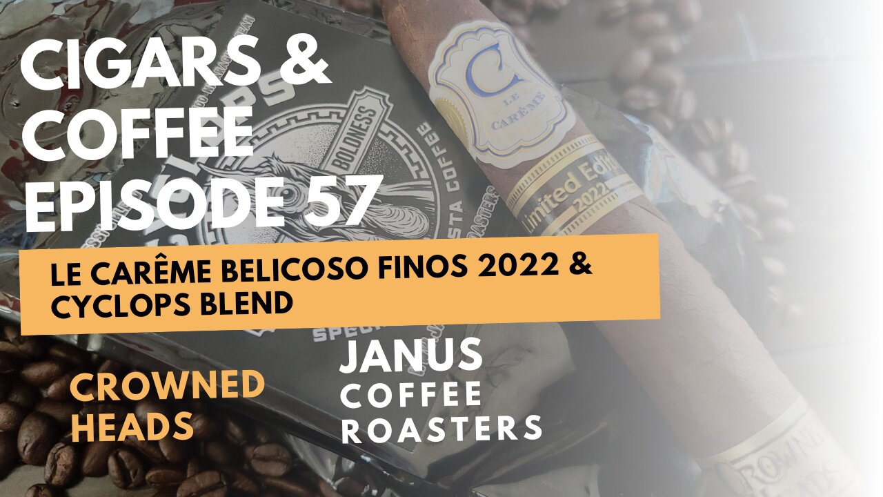 Cigars & Coffee Episode 58: Le Carême Belicoso Fino 2022 and Cyclops BLend