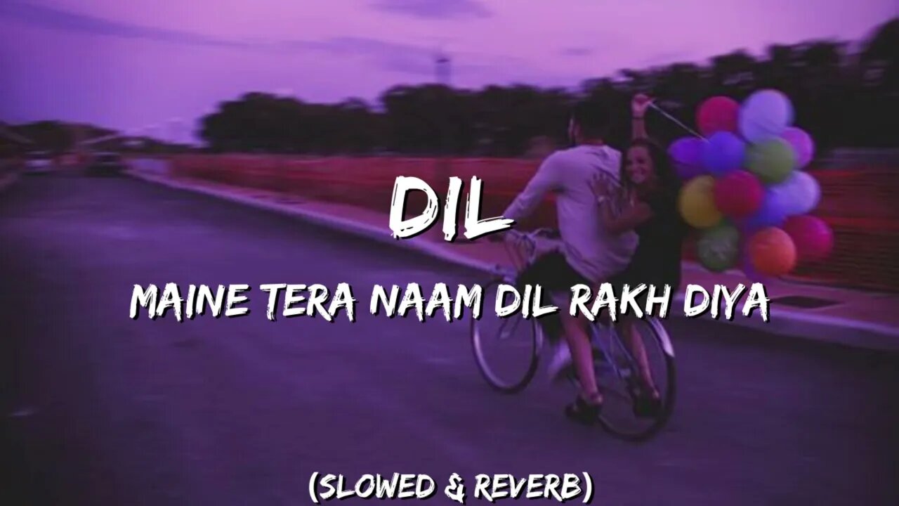 Dil | Maine Tera Naam Dil Rakh Diya | Slowed & Reverb | Ek Villain Returns || Broken Heart