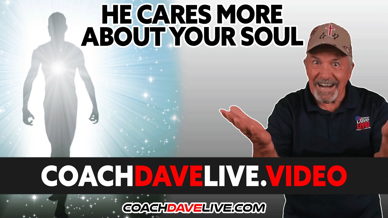 Coach Dave LIVE | 6-8-2022 | HE CARES MORE ABOUT YOUR SOUL