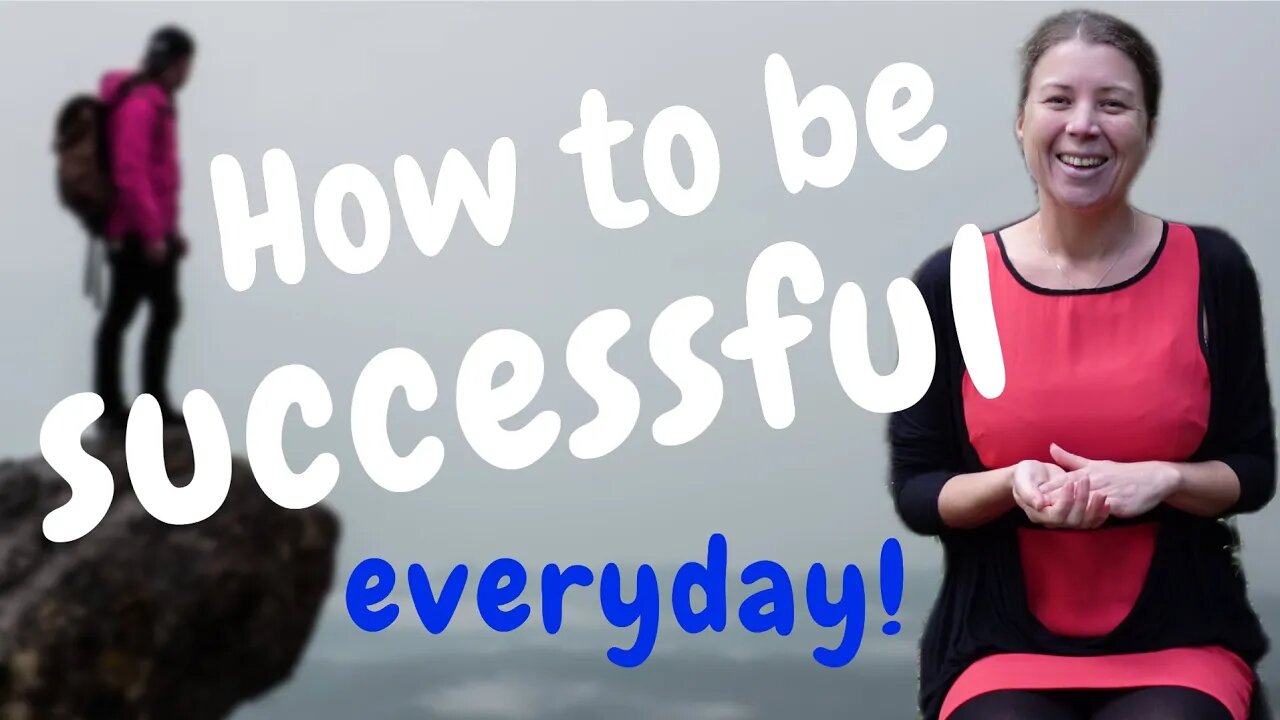 How To Be Successful - Everyday!