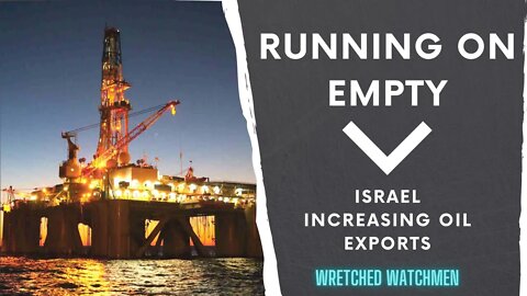 Running On Empty: Israel Increasing Oil Exports