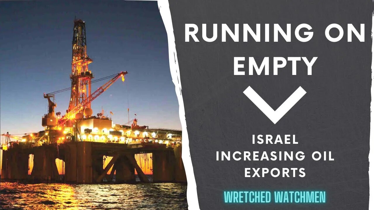 Running On Empty: Israel Increasing Oil Exports