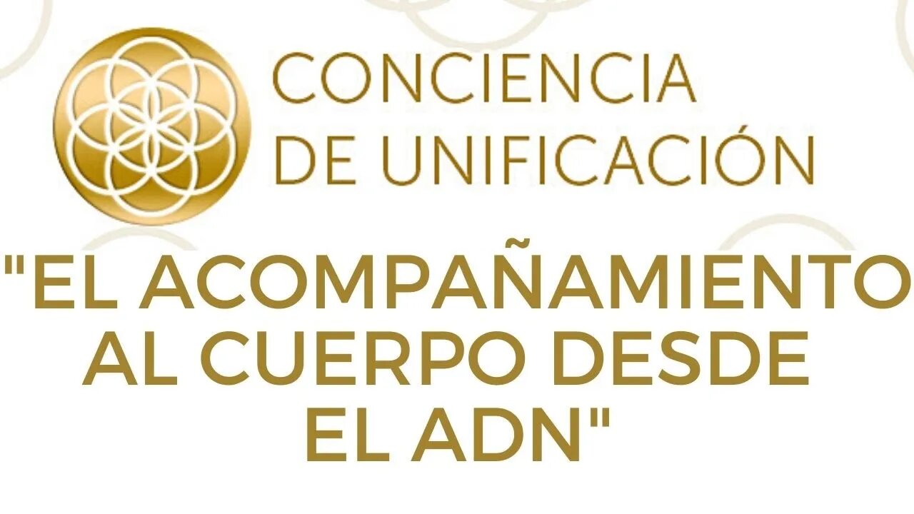 Conciencia de Unificación: El acompañamiento al cuerpo desde el ADN.