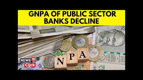 GNPA Of PSBs Declined From Peak Of 14.58% In Mar-18 To 3.12% In Sep-24 | English News | N18G