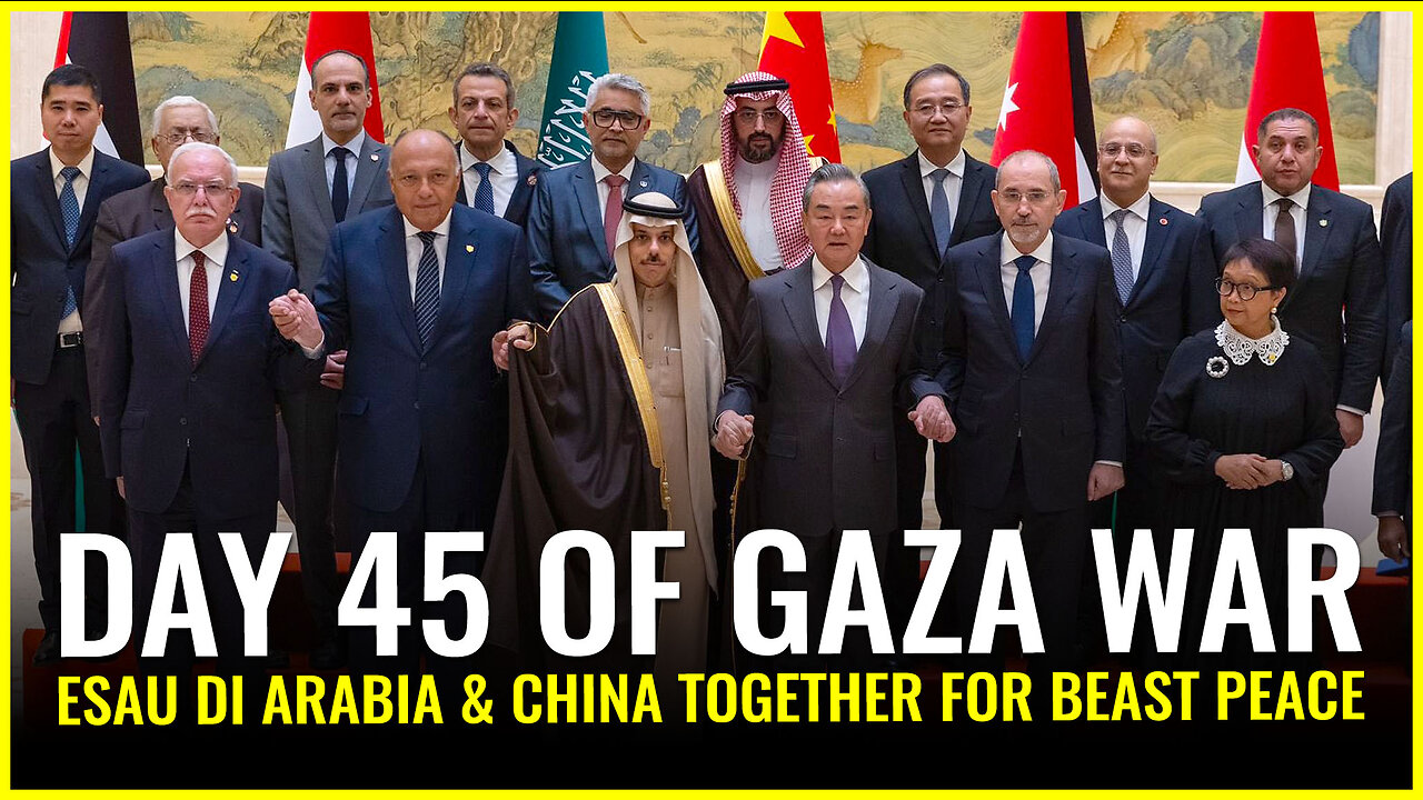 DAY 45 OF GAZA WAR: ESAU DI ARABIA & CHINA TOGETHER FOR BEAST PEACE