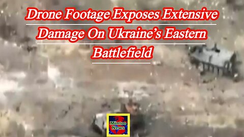 Drone footage exposes extensive damage on Ukraine’s eastern battlefield