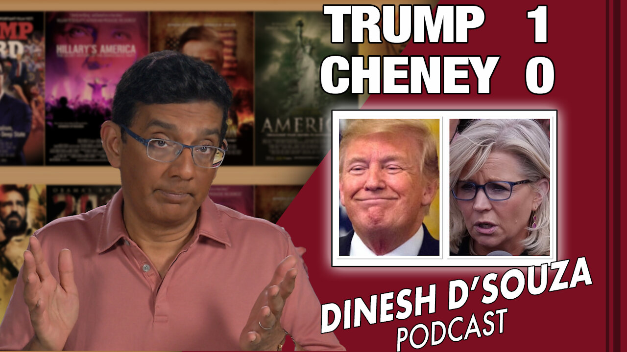 TRUMP 1, CHENEY 0 Dinesh D’Souza Podcast Ep 88