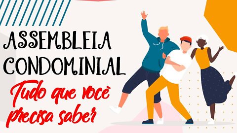 ASSEMBLEIA GERAL DO CONDOMÍNIO - SAIBA TUDO PARTE I