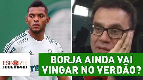 Borja ainda vai vingar no Verdão? OLHA o que Mauro Beting acha!