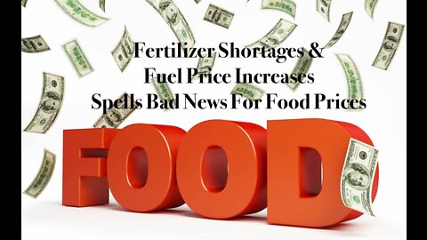 Fertilizer Shortages & Fuel Price Increases Spells Bad News For Food Prices