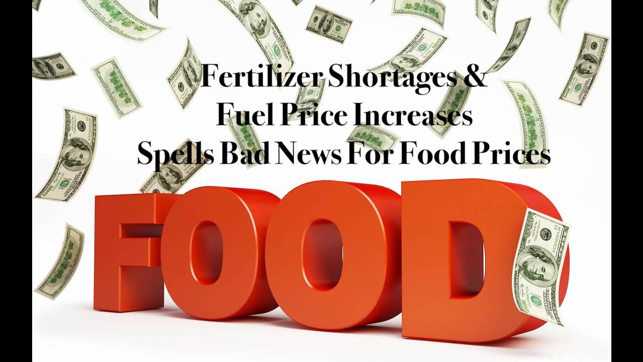 Fertilizer Shortages & Fuel Price Increases Spells Bad News For Food Prices