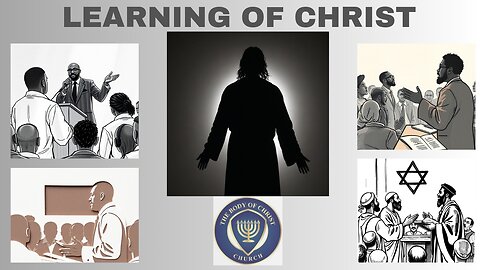 The Body of Christ Church Presents: "LEARNING OF CHRIST"