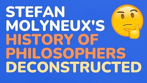 Stefan Molyneux's "The History of Philosophers" deconstructed #3