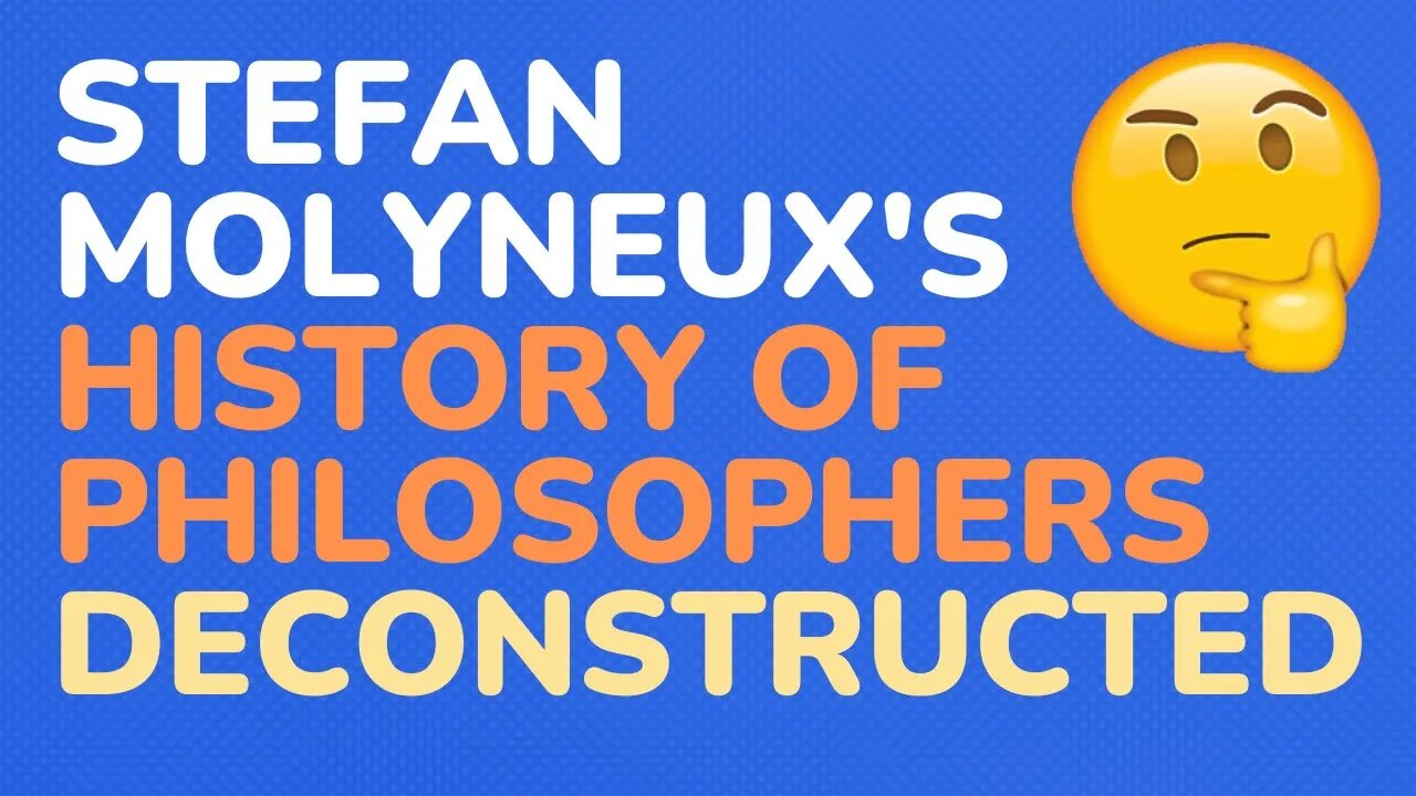 Stefan Molyneux's "The History of Philosophers" deconstructed #3