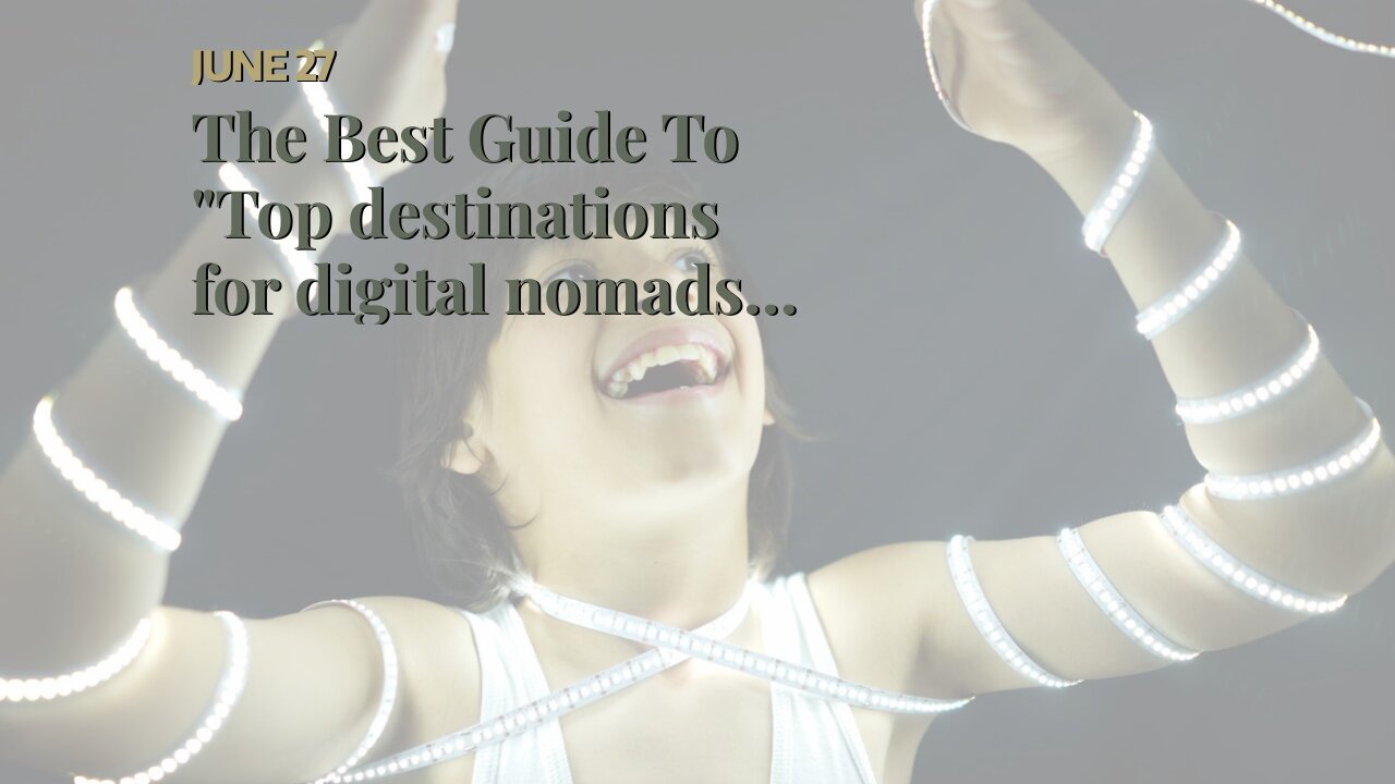 The Best Guide To "Top destinations for digital nomads: Where to work and play"