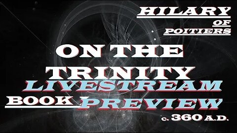 Livestream Preview = Book 1 of Hilary of Poitier - On The Trinity