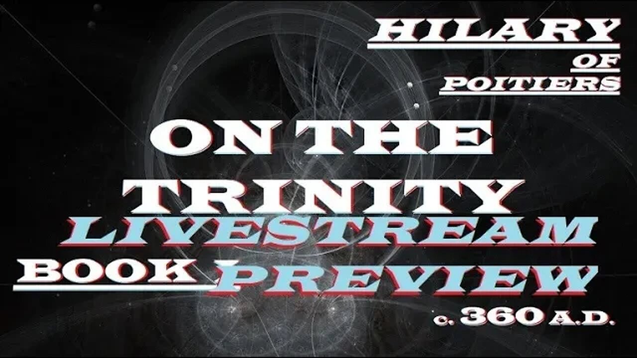 Livestream Preview = Book 1 of Hilary of Poitier - On The Trinity