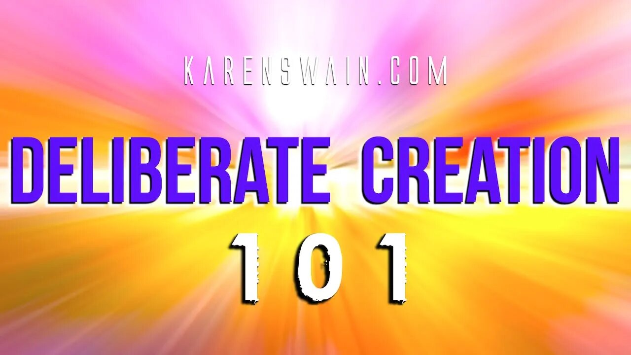 KAren Swain Deliberate Creation Focus on What you Want and not what is you don't agree with.