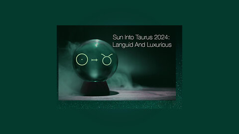 Sun Into Taurus 2024: Languid And Luxurious