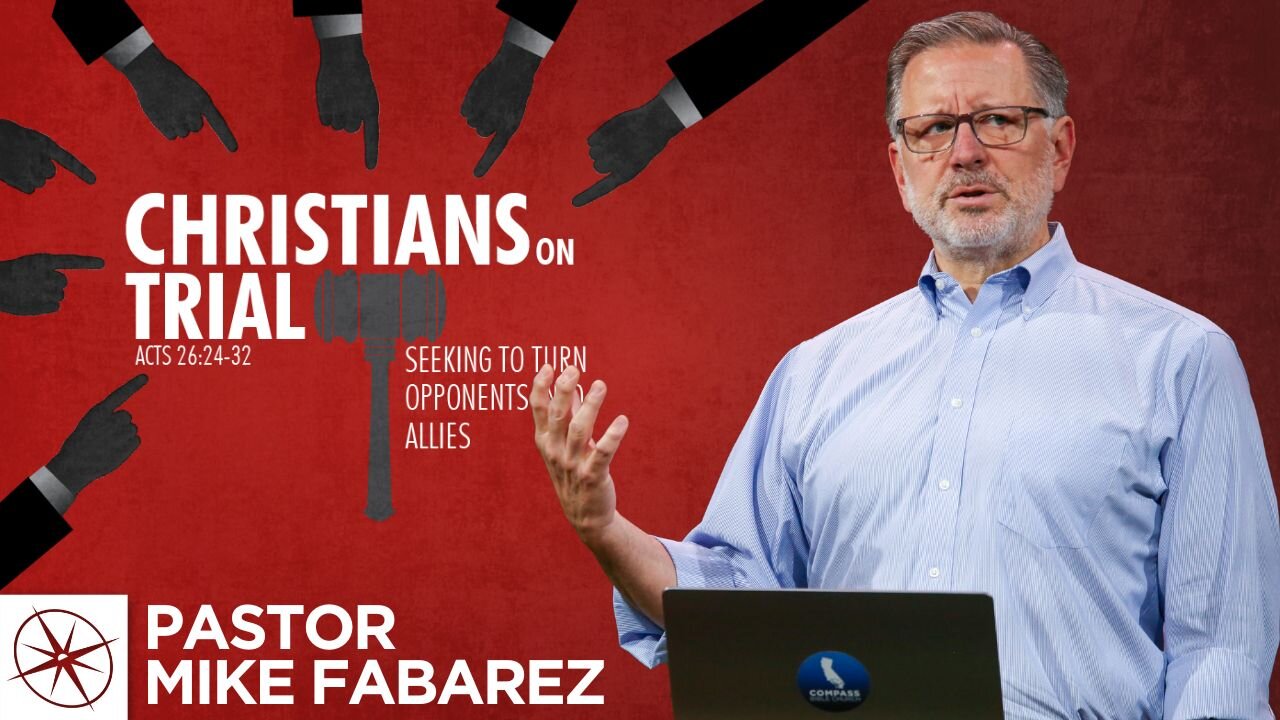 Christians on Trial: Seeking to Turn Opponents Into Allies (Acts 26:24-32) | Pastor Mike Fabarez