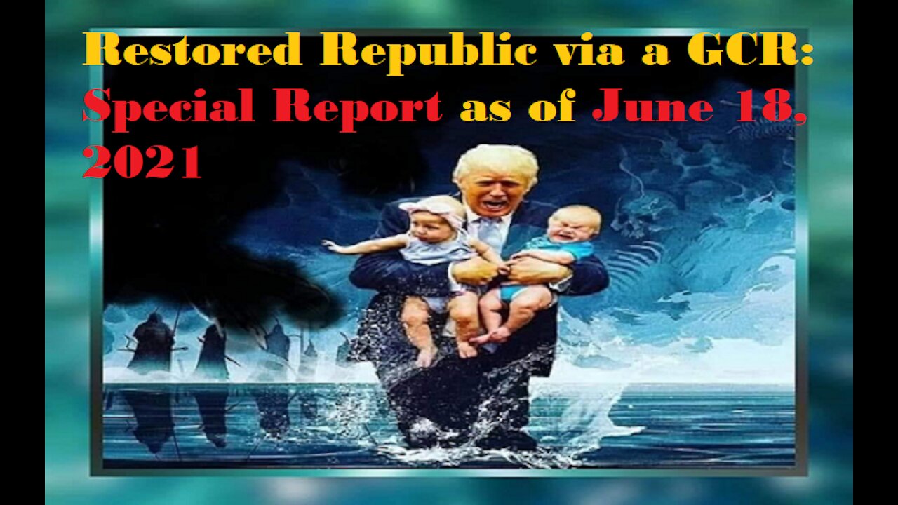 Restored Republic via a GCR Special Report as of June 18,21