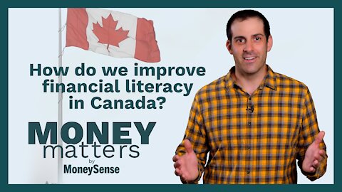 Money Matters - Question 10 - How do we improve financial literacy in Canada.