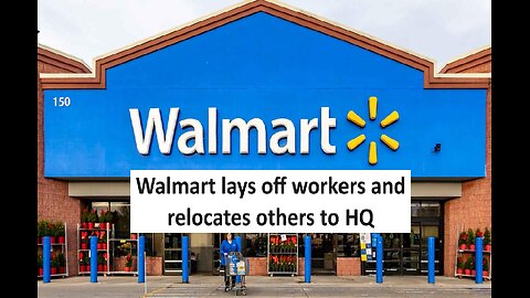 Walmart layoff and moving talent to HQ