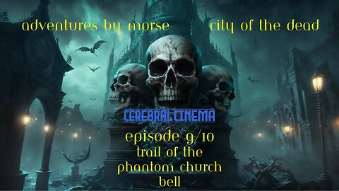 Adventures By Morse City of the Dead Ep 9 Trail Of The Phantom Church Bell