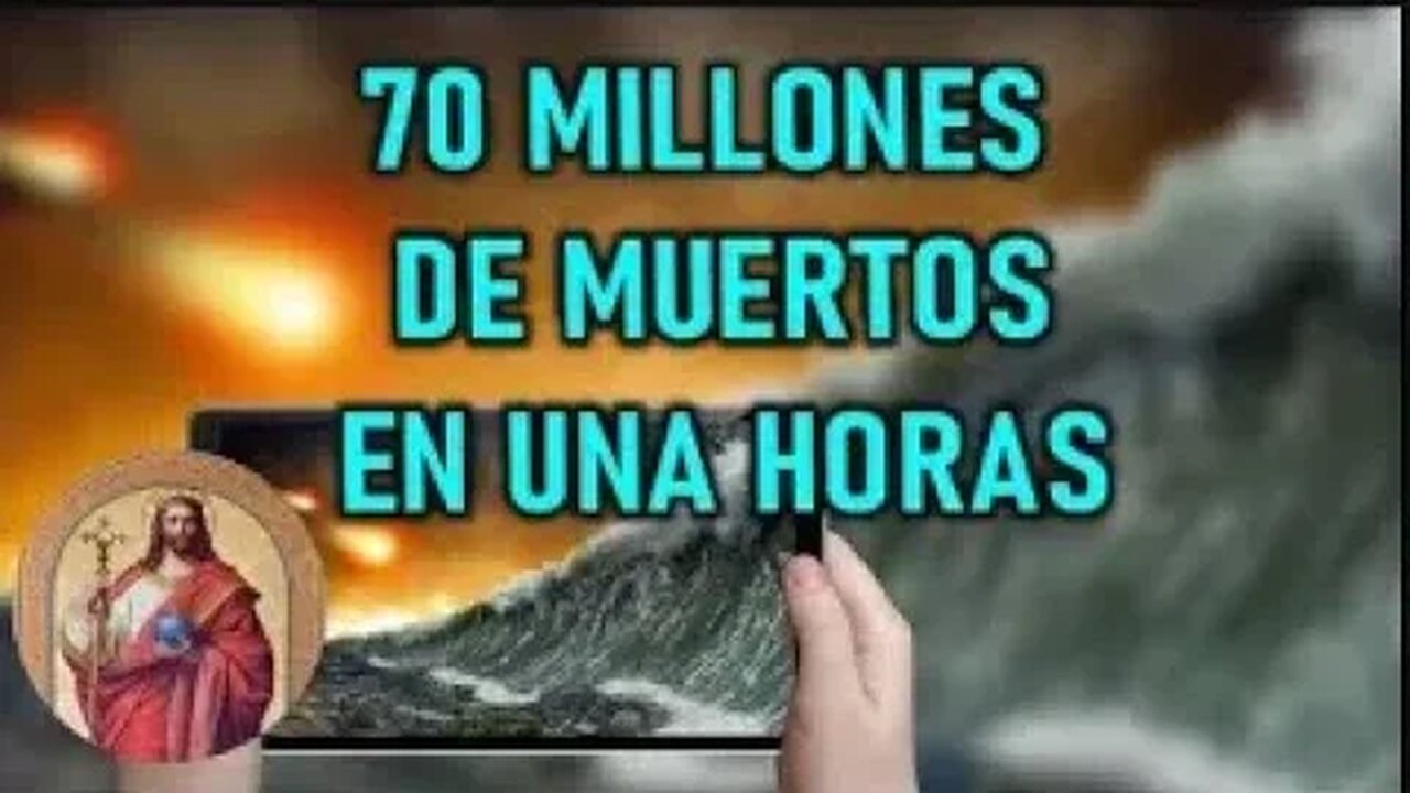 70 MILLONES DE MUERTOS EN UNAS HORAS REVELACION DE JESUCRISTO REY 2