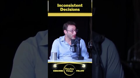 Simon Sinek, Inconsistent Decisions