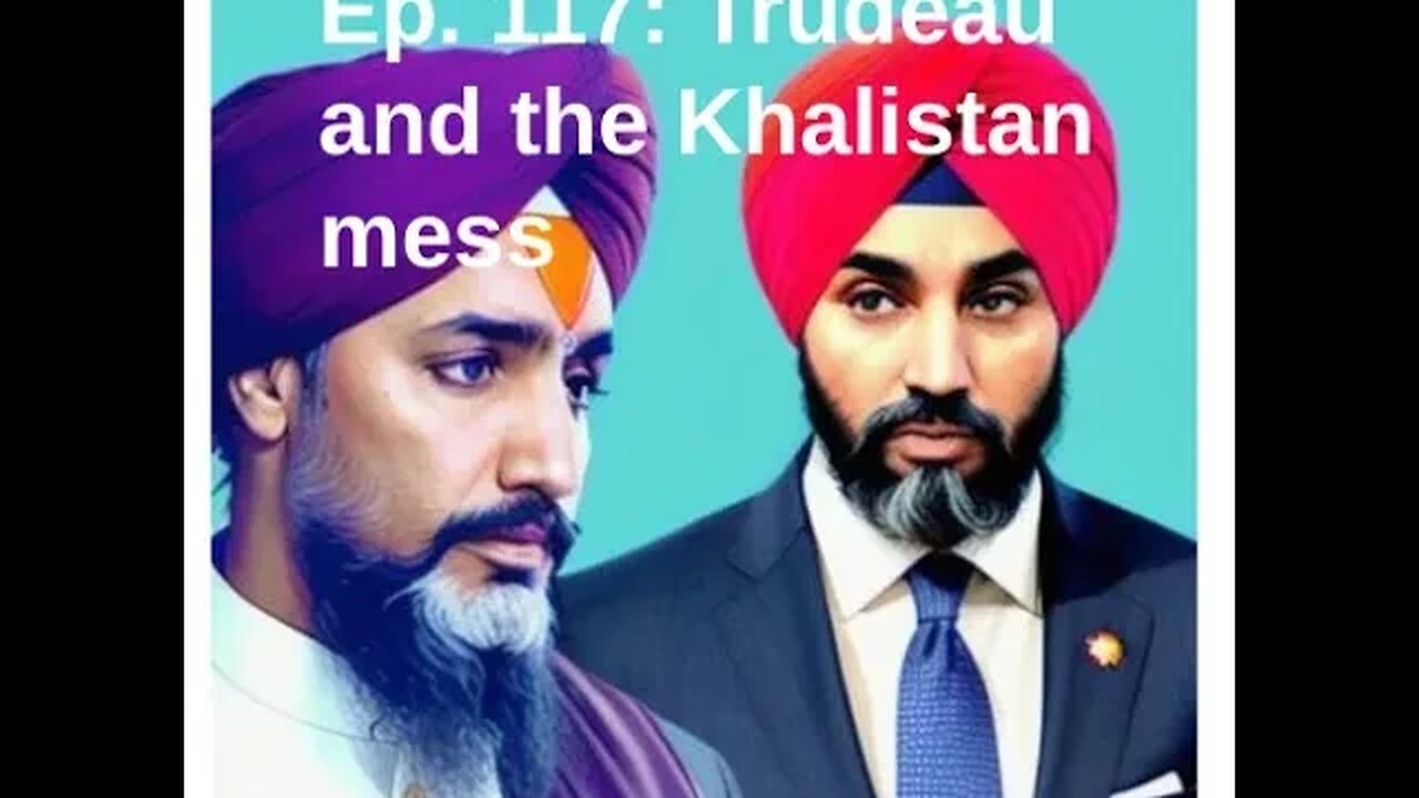 Ep. 117: the Trudeau-Khalistan affair has got out of hand