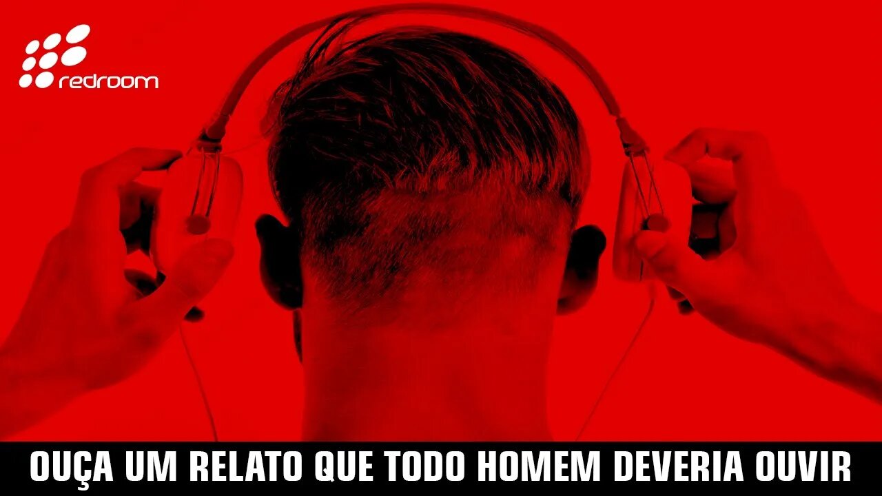 OUÇA UM RELATO QUE TODO HOMEM DEVERIA OUVIR