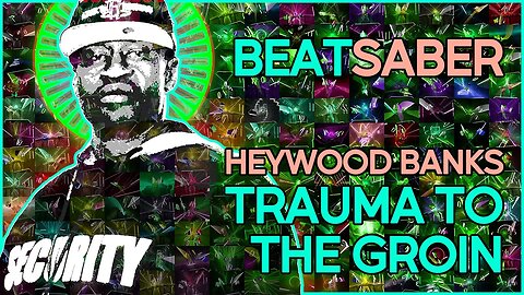 (beat saber) heywood banks - trauma to the groin [mapper: techbutterfly]