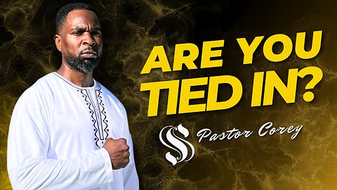 Are You Tied In? Pastor Corey