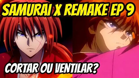 SAMURAI X REMAKE EP 9 Comparativo com o Mangá e Anime de 1996