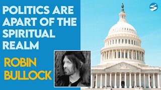 Robin Bullock: Politics Are Apart of the Spiritual Realm | Aug 26 2021