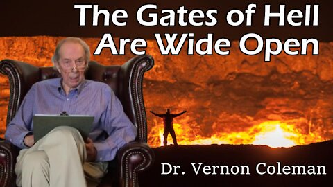 The Gates of Hell are Wide Open - Dr. Vernon Coleman