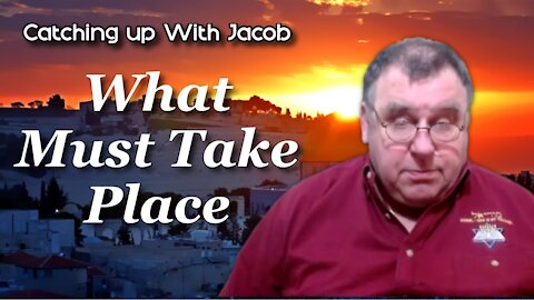 Catching up with Jacob - What Must Take Place - episode 27